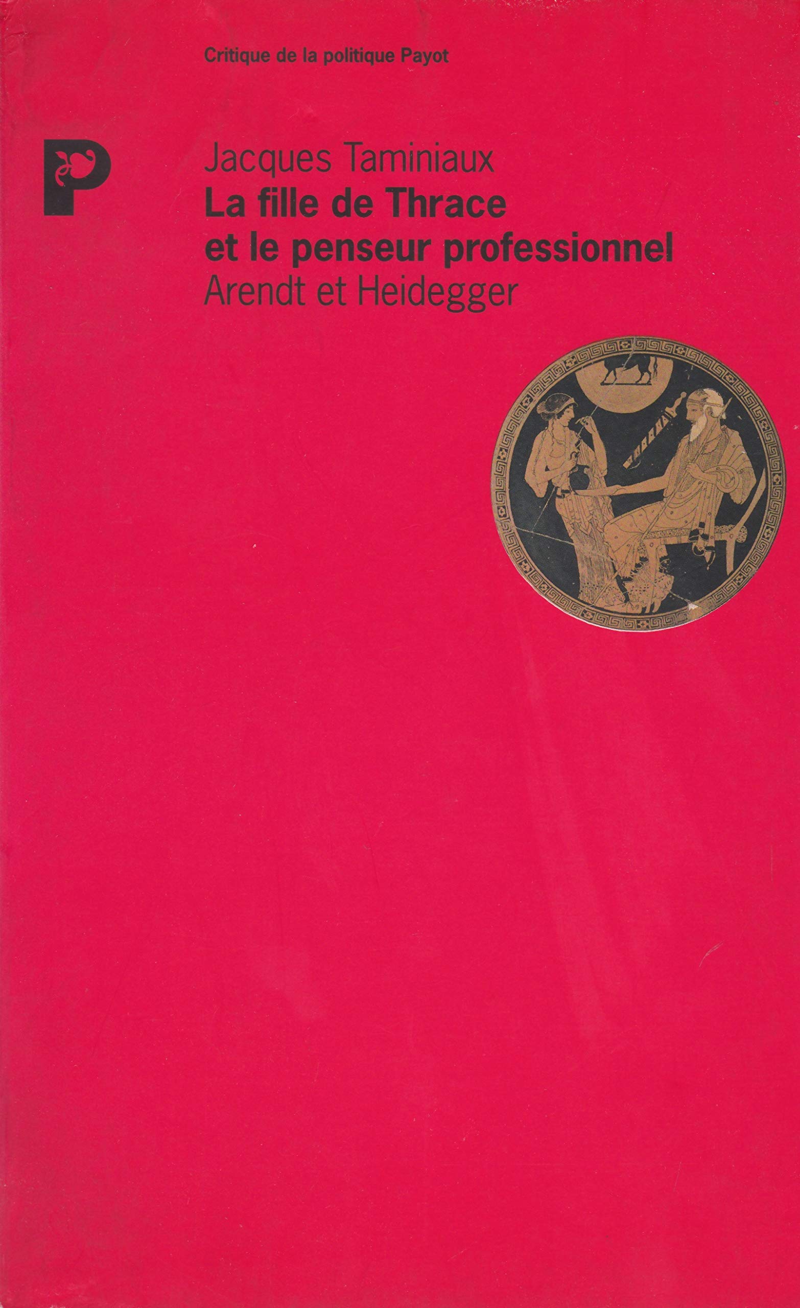 La Fille de Thrace et le penseur professionnel : Arendt et Heidegger Books