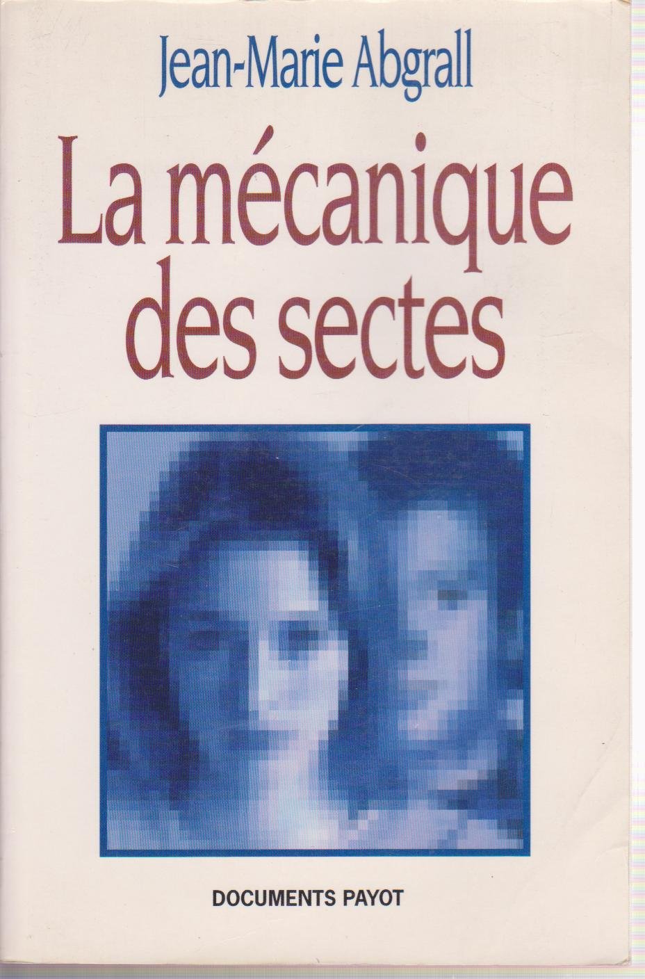 La mécanique des sectes : manipulations mentales et pratiques coercitives Books