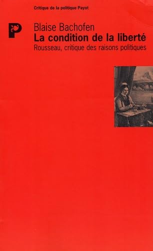 La condition de la liberté: Rousseau, critique des raisons politiques Books