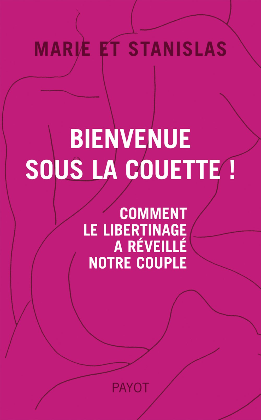Bienvenue sous la couette ! : Comment le libertinage a réveillé notre couple Books