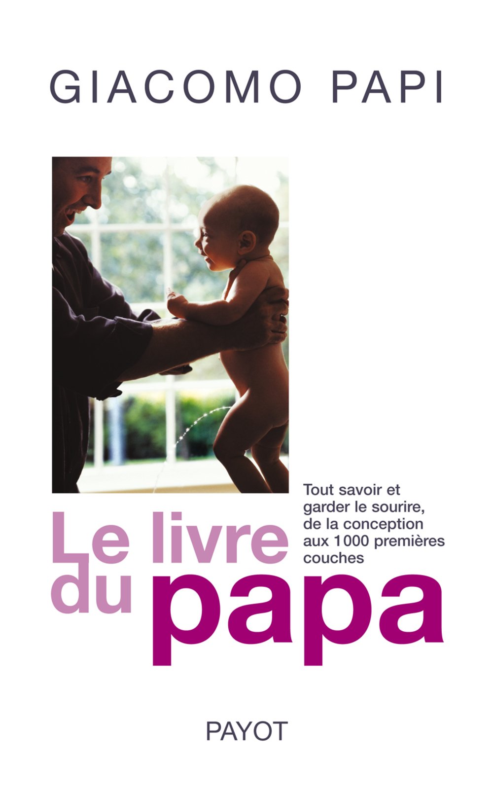 Le livre du papa: Tout savoir et garder le sourire, de la conception aux premières couches book