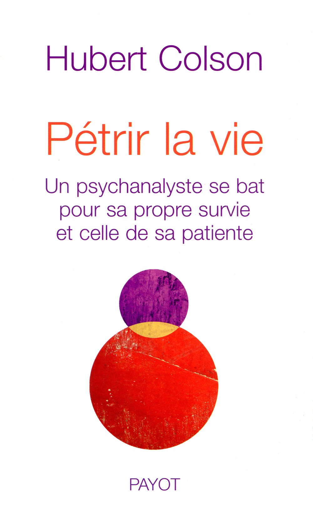 Pétrir la vie: Un psychanalyste se bat pour sa propre survie et celle de sa patiente book