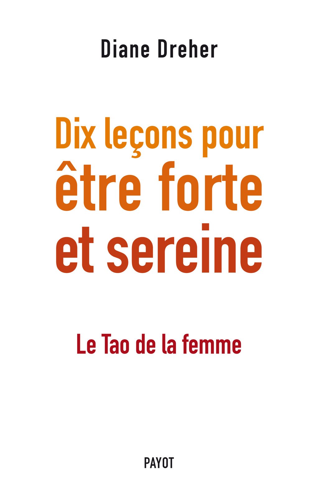 Dix leçons pour être forte et sereine: Le tao de la femme Psychology
