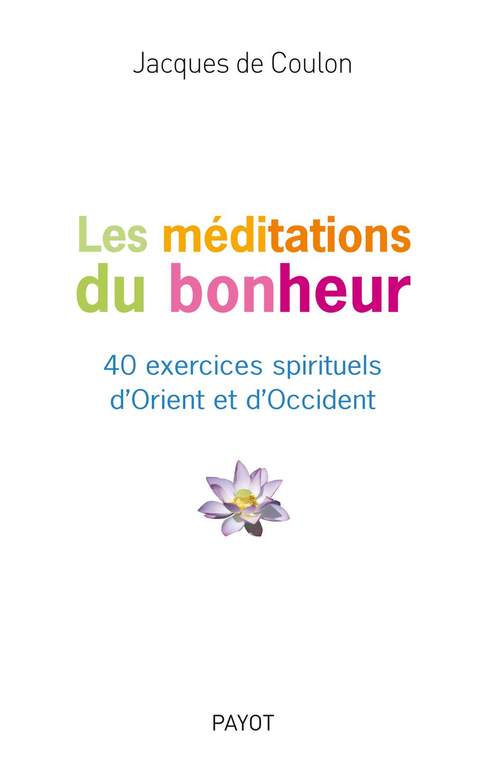 Les Méditations du bonheur - 40 exercices spirituels d'Orient et d'Occident book