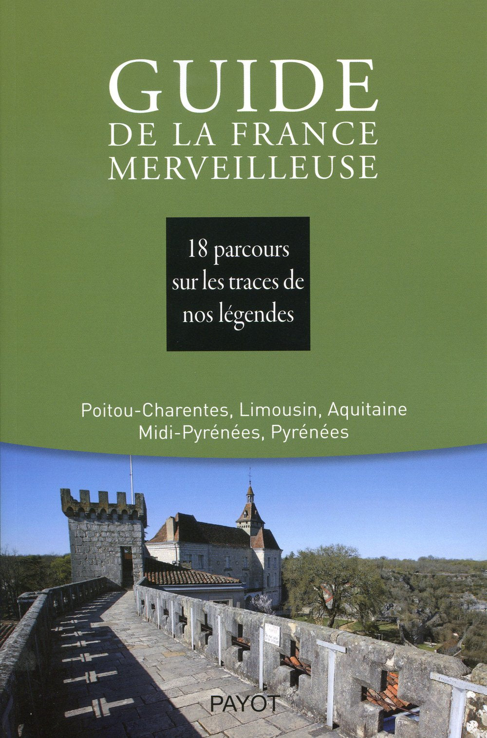 Guide de la France merveilleuse : Poitou-Charentes, Limousin, Aquitaine, Midi-Pyrénées, Pyrénées book