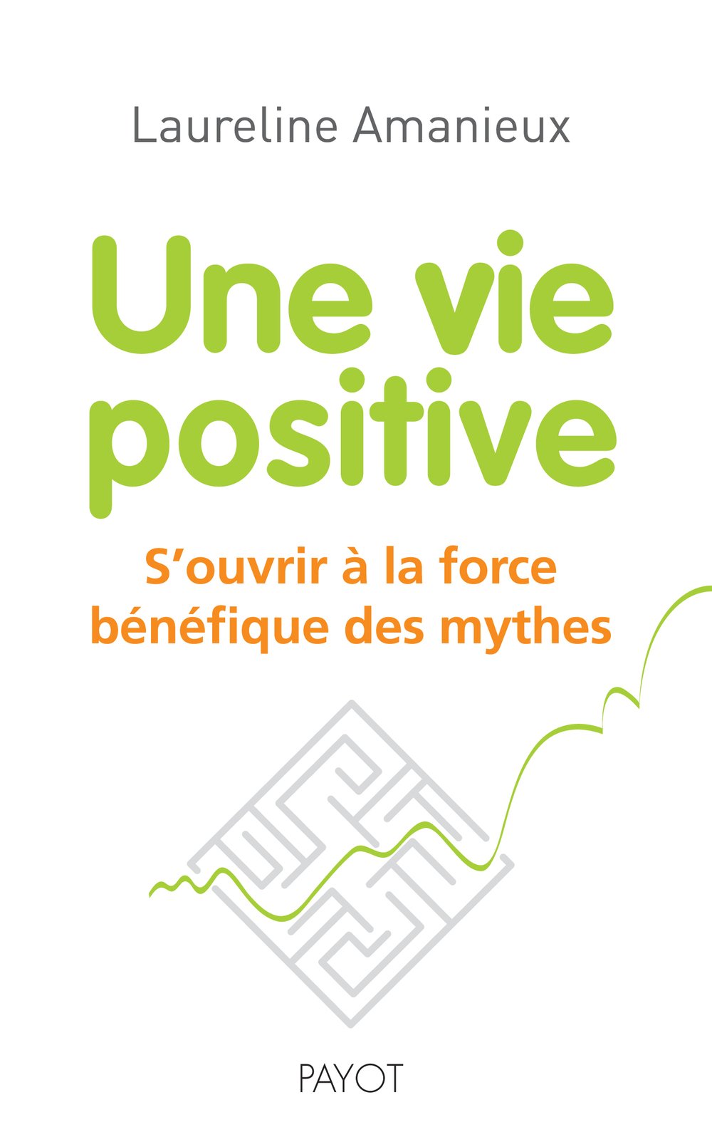 Une vie positive: S'ouvrir à la force bénéfique des mythes Books
