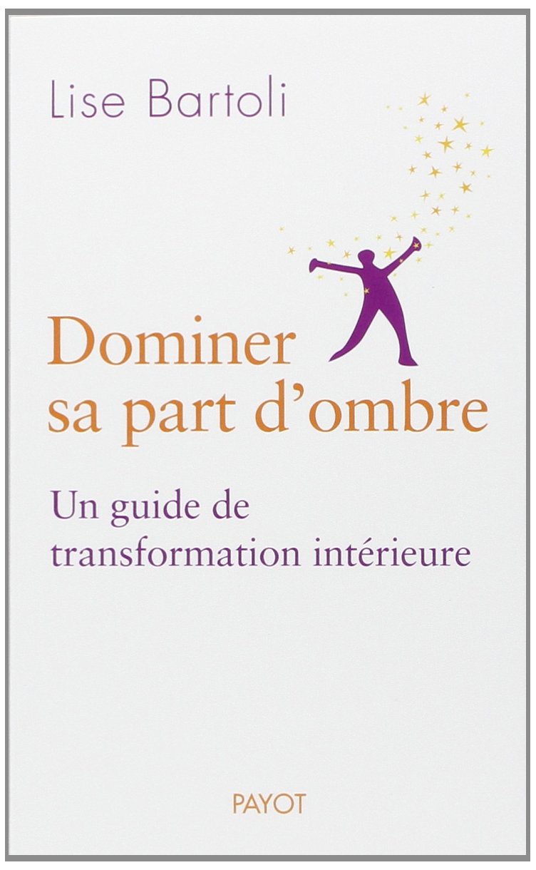 Dominer sa part d'ombre: Un guide de transformation intérieure Books