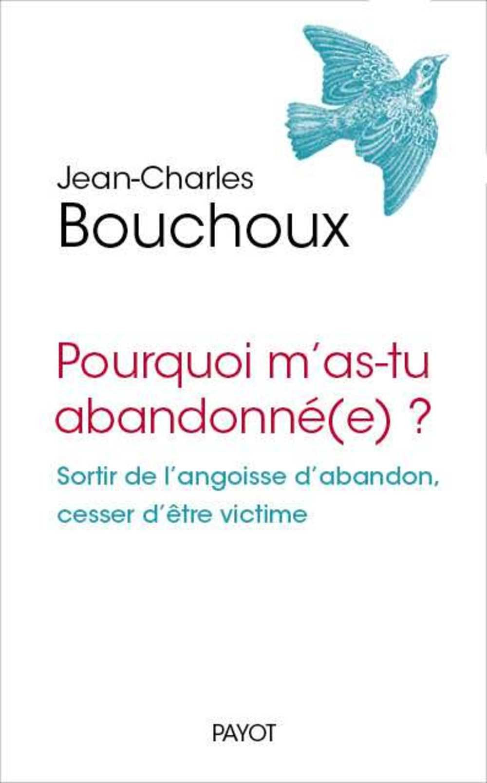 Pourquoi m'as-tu abandonné(e) ?: Sortir de l'angoisse d'abandon, cesser d'être victime Books