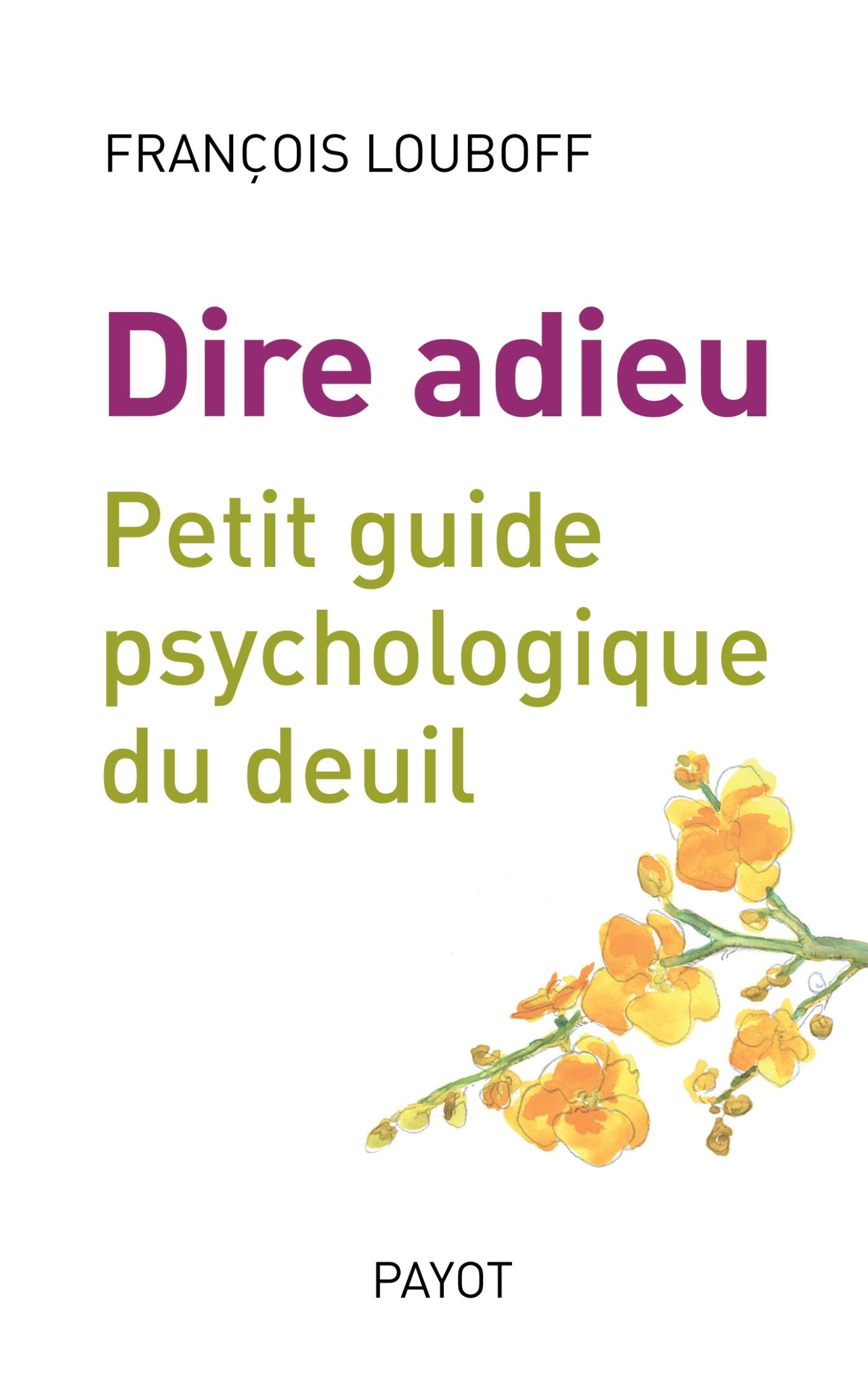 Dire adieu: Petit guide psychologique du deuil Psychology