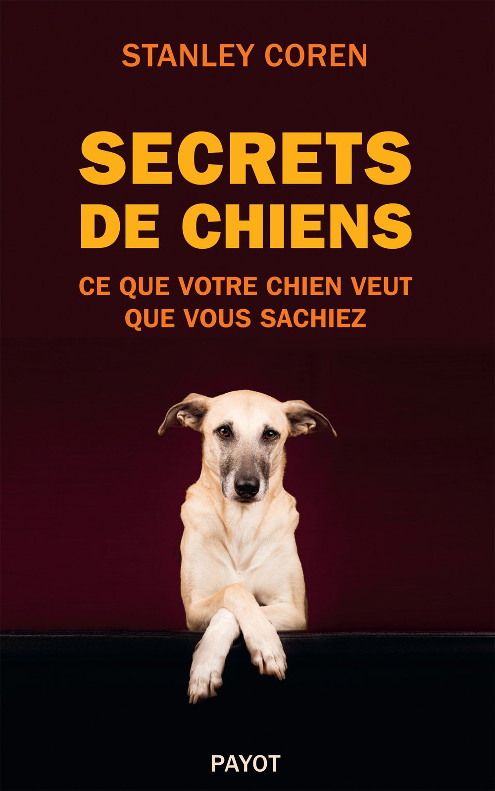 Secrets de chiens: Ce que votre chien veut que vous sachiez Psychology