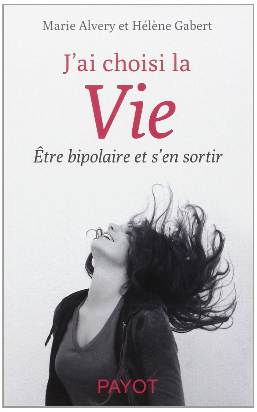 J'ai choisi la vie: Etre bipolaire et s'en sortir Psychology