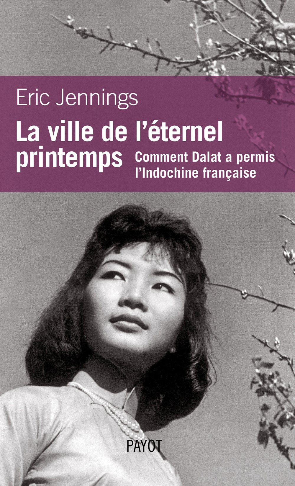 La Ville de l'éternel printemps: Comment Dalat a permis l'Indochine française Politics & History
