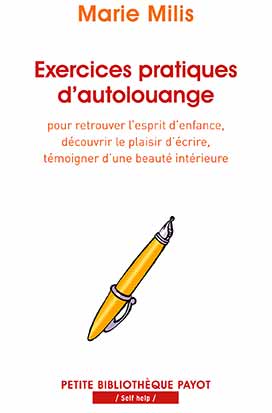 Exercices pratiques d'autolouange : pour retrouver l'esprit d'enfance, découvrir le plaisir d'écrire, témoigner d'une beauté intérieure book