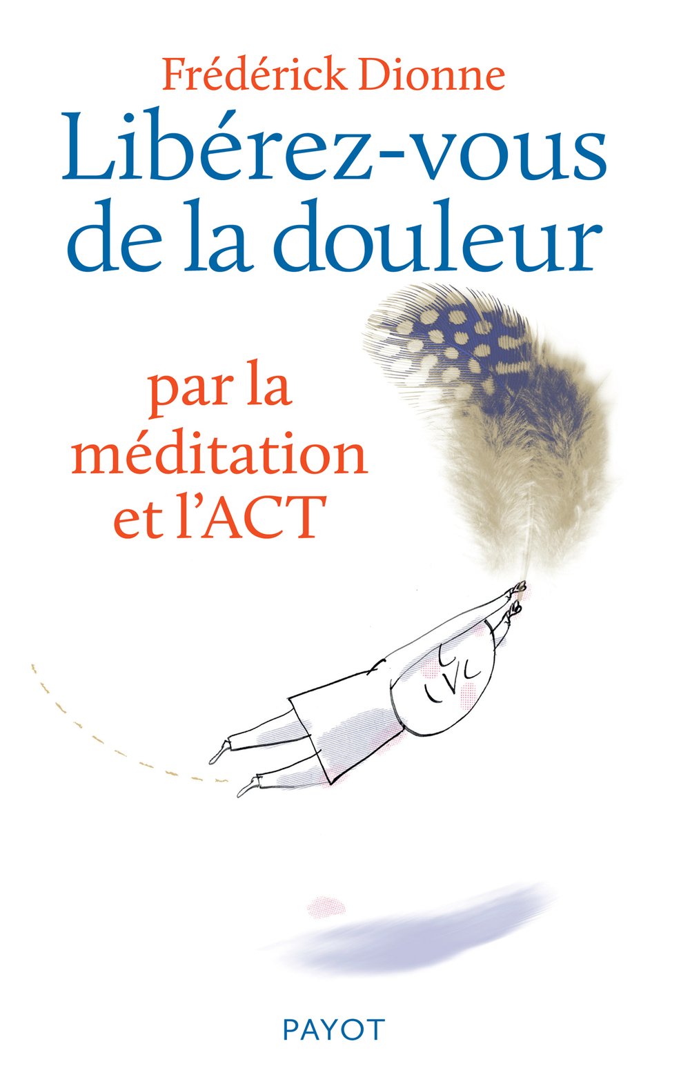 Libérez-vous de la douleur: par la méditation et l'ACT Psychology