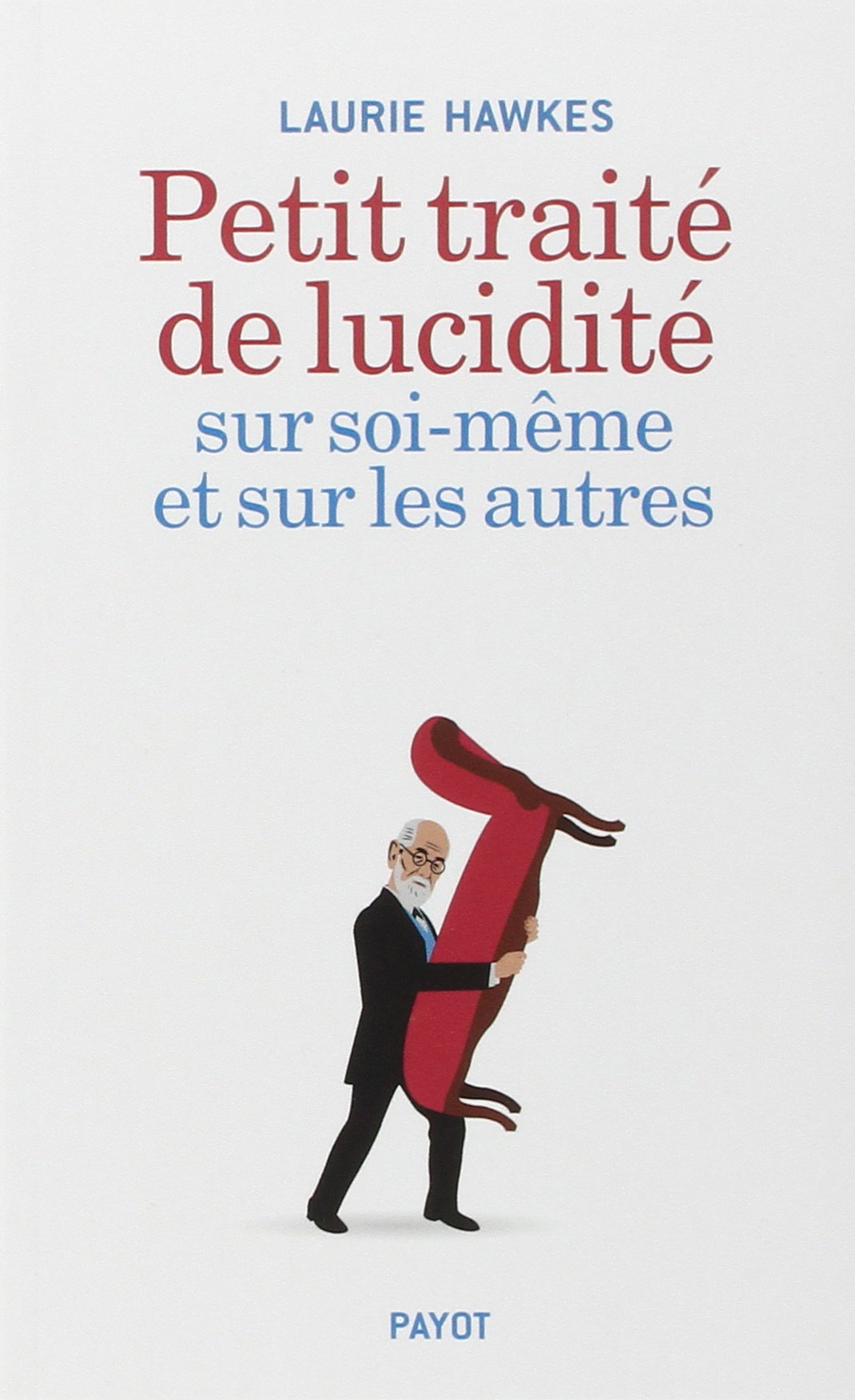 Petit traité de lucidité sur soi-même et sur les autres Psychology