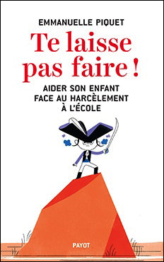 Te laisse pas faire ! : aider son enfant face au harcèlement à l'école Psychology