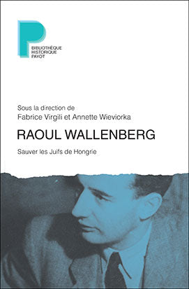 Raoul Wallenberg : sauver les Juifs de Hongrie Politics & History