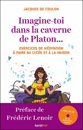 Imagine-toi dans la caverne de Platon... : exercices de méditation à faire au lycée et à la maison Psychology