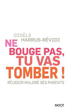 Ne bouge pas, tu vas tomber ! : réussir malgré ses parents Psychology