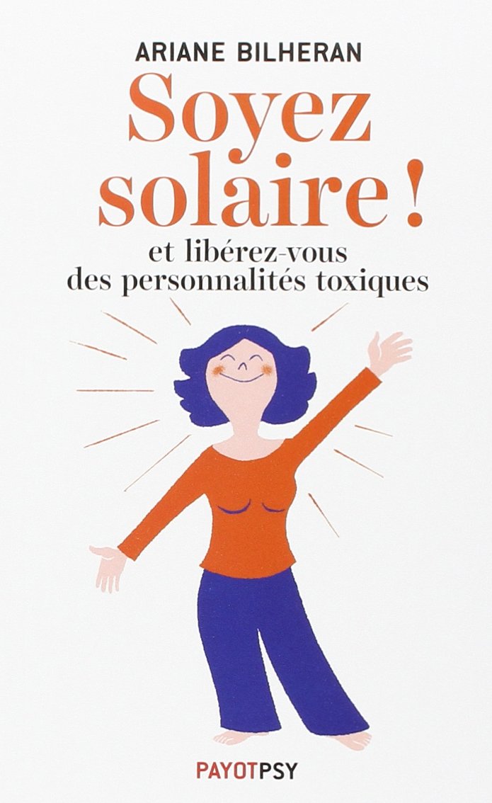 Soyez solaire !: Et libérez-vous des personnalités toxiques. Psychology