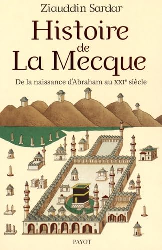 Histoire de la mecque: De la naissance d'abraham au xxie siècle Politics & History