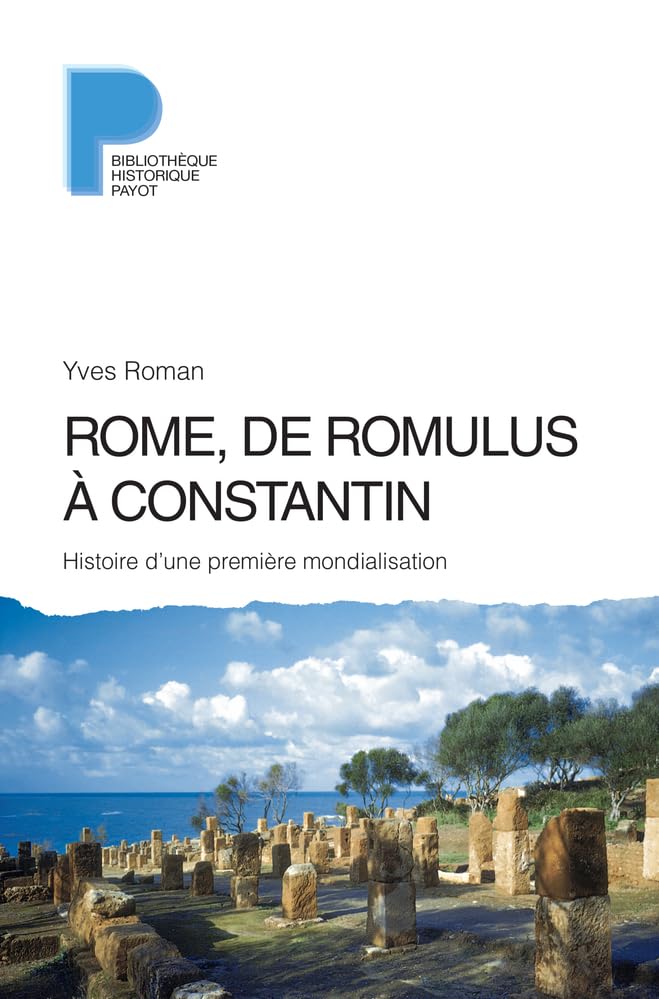 Rome, de Romulus à Constantin: Histoire d'une première mondialisation Politics & History