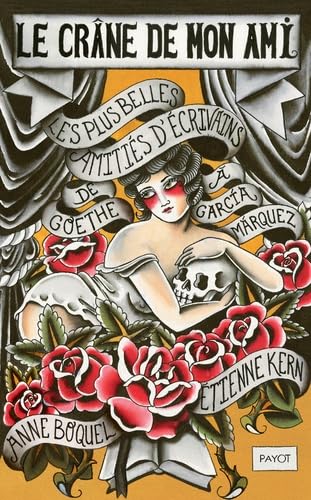 Le crâne de mon ami: Les plus belles amitiés d'écrivains, de goethe à senghor Books