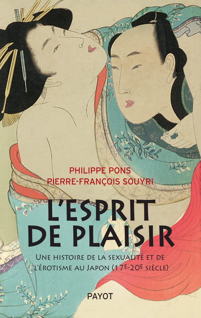 L'Esprit de plaisir: Une histoire de la sexualité et de l'érotisme au Japon (17e-20e siècle) Politics & History