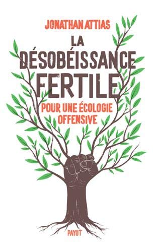 La désobéissance fertile : pour une écologie offensive Essays & Short Stories