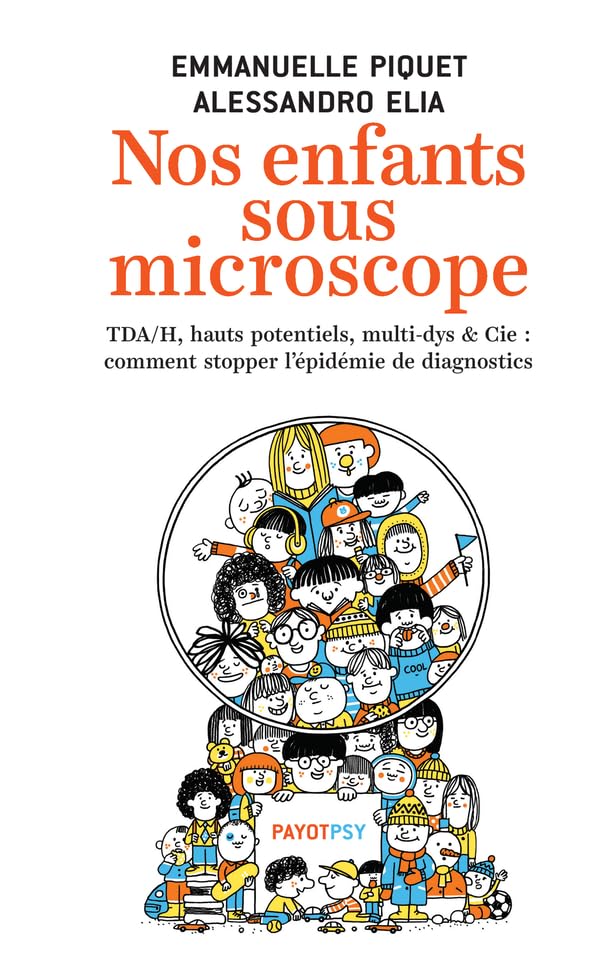 Nos enfants sous microscope: TDHA, haut potentiel, multi-dys & Cie : comment stopper l'épidémie de diagnostics Psychology