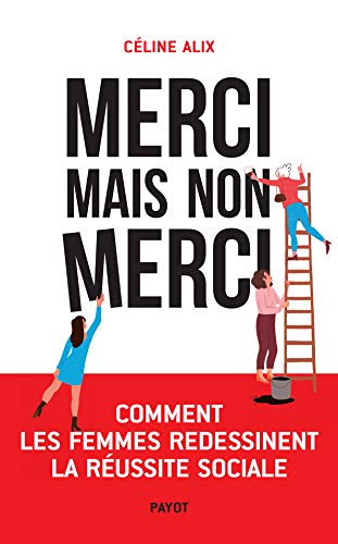 Merci mais non merci : comment les femmes redessinent la réussite sociale Business, Finance & Career