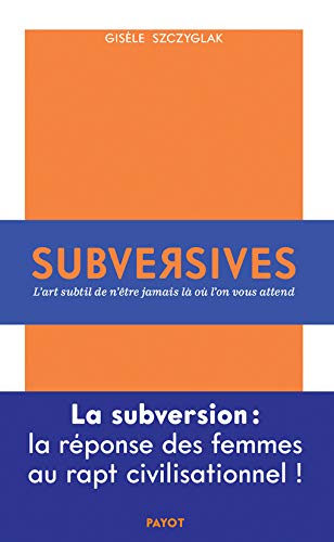 Subversives : l'art subtil de n'être jamais là où l'on vous attend Essays & Short Stories
