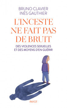 L'inceste ne fait pas de bruit : des violences sexuelles et des moyens d'en guérir Psychology