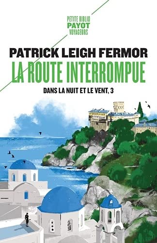 Dans la nuit et le vent. Vol. 3. La route interrompue : des Portes de Fer au mont Athos Leisure, Home & Garden