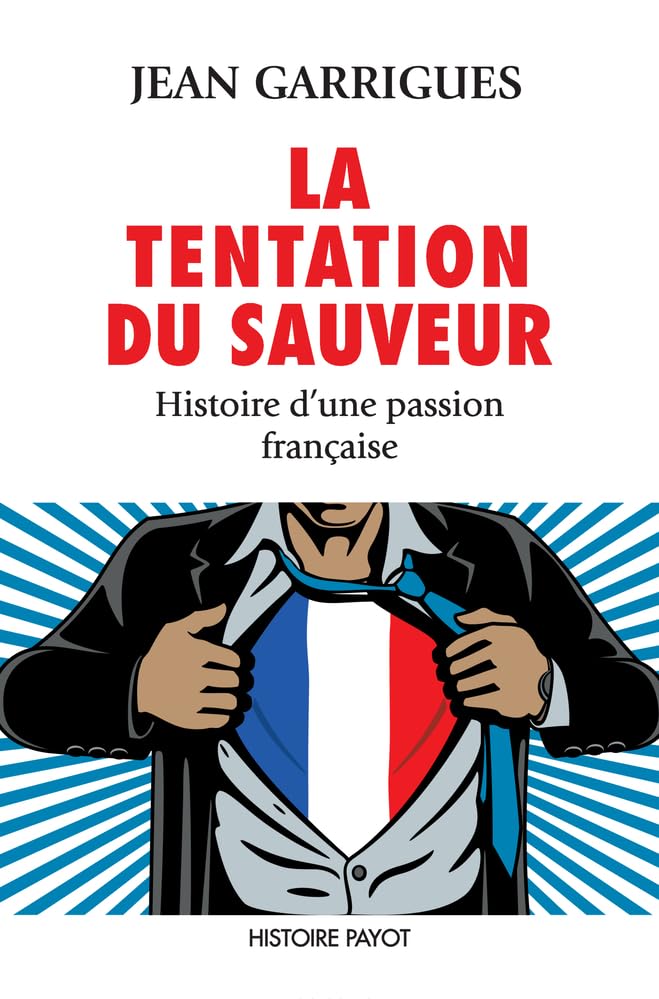 La Tentation du sauveur: Histoire d'une passion française Politics & History