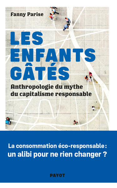 Les enfants gâtés : anthropologie du mythe du capitalisme responsable Books