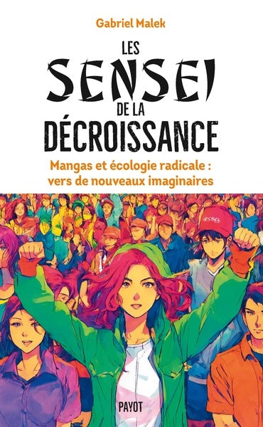 Les sensei de la décroissance : mangas et écologie radicale : vers de nouveaux imaginaires Books