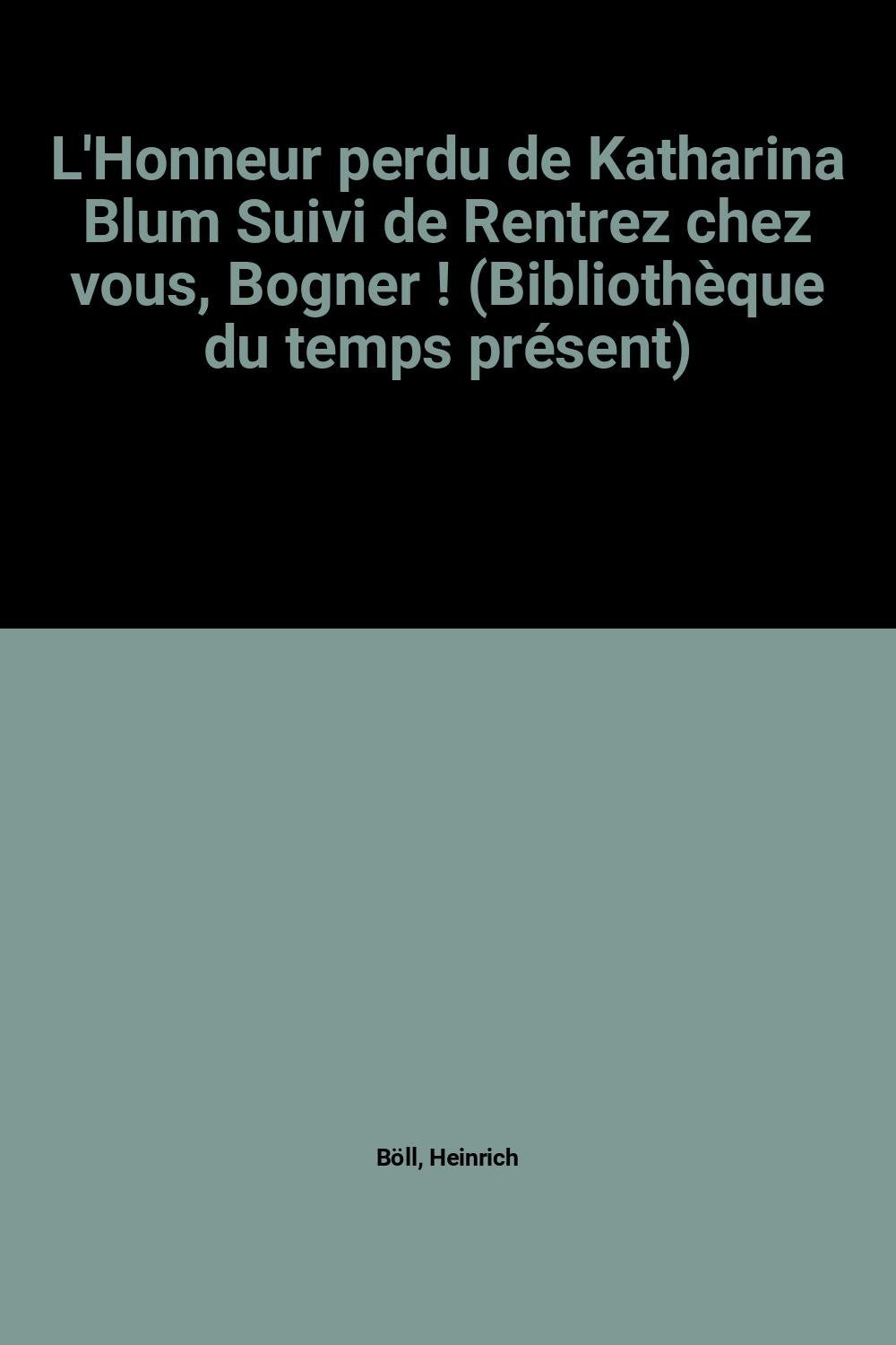 L'Honneur perdu de Katharina Blum Suivi de Rentrez chez vous, Bogner ! (Bibliothèque du temps présent) book