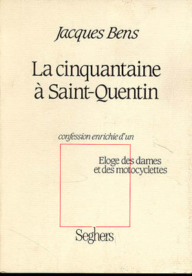 La Cinquantaine à Saint-Quentin : confession enrichie d'un éloge des dames et des motocyclettes Books