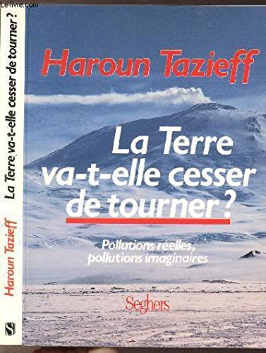 La Terre va-t-elle cesser de tourner ?: Pollutions réelles, pollutions imaginaires Books