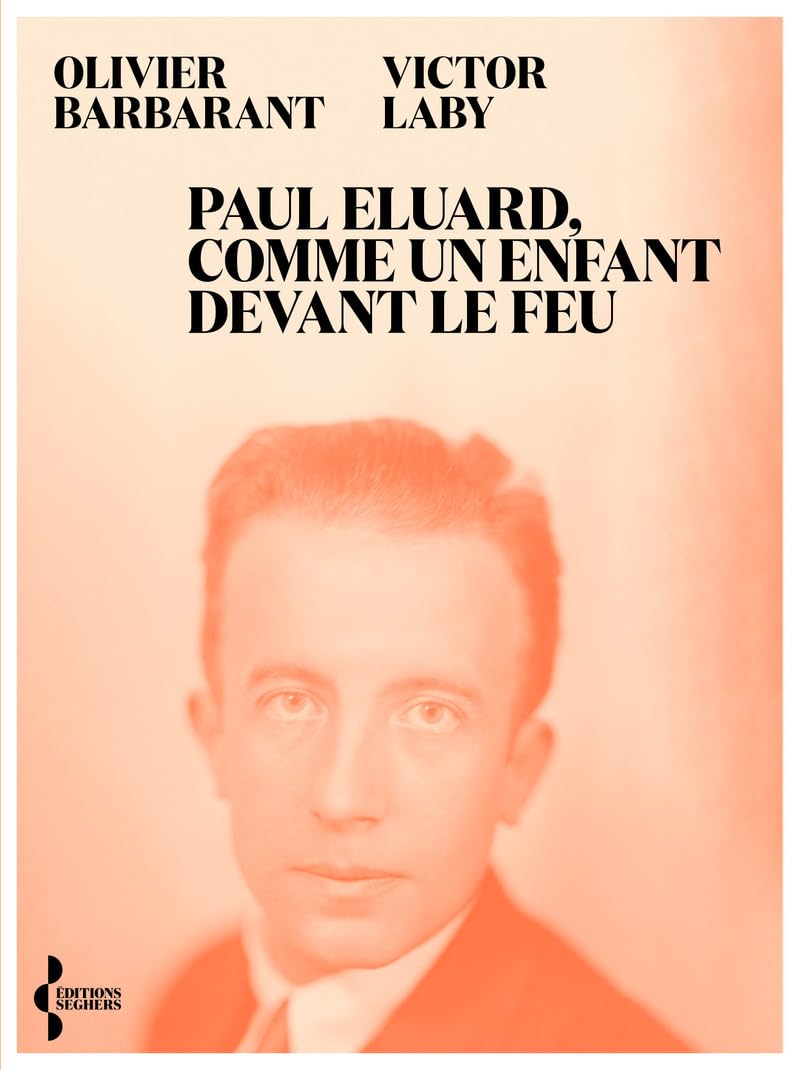 Paul Eluard, comme un enfant devant le feu: Itinéraire politique d'un poète au XXe siècle Contemporary literature