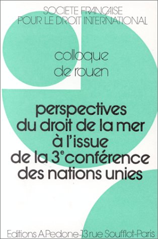 Perspectives du droit de la mer à l'issue de la 3e conférence des Nations Unies : colloque de Rouen book