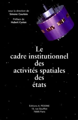 Le Cadre Institutionnel Des Activites Spatiales Des Etats. Etude Comparative book