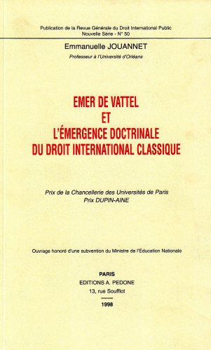 L'Emergence doctrinale du droit international classique : Emer de Vattel et l'Ecole de droit de la nature et des gens book