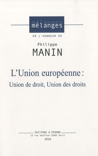 L'union européenne: Union de droit, union des droits. Mélange en l'honneur de Philippe Manin book