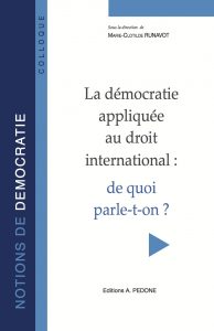 La démocratie appliquée au droit international : de quoi parle-t-on ? book