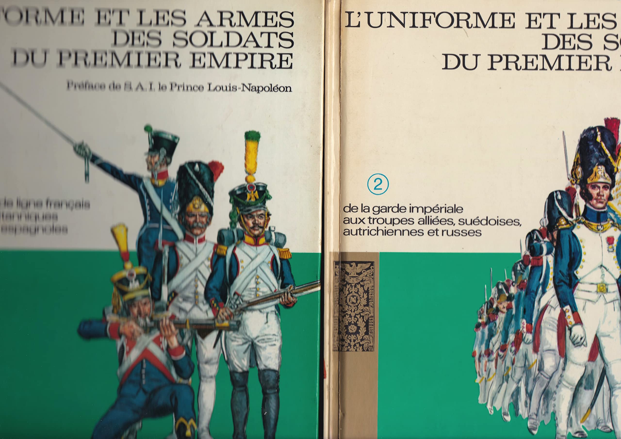 L'uniforme et les armes des soldats du premier Empire. 1 - Des régiments de ligne français aux troupes britanniques, prussiennes et espagnoles. 2 - De la Garde impériale aux troupes alliées, suédoises, autrichiennes et russes book