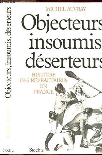 Objecteurs, insoumis, déserteurs : histoire des réfractaires en France book