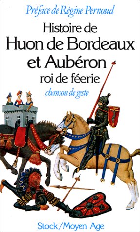 Histoire de Huon de Bordeaux et Aubéron, roi de féérie : chanson de geste du XIIIe siècle book