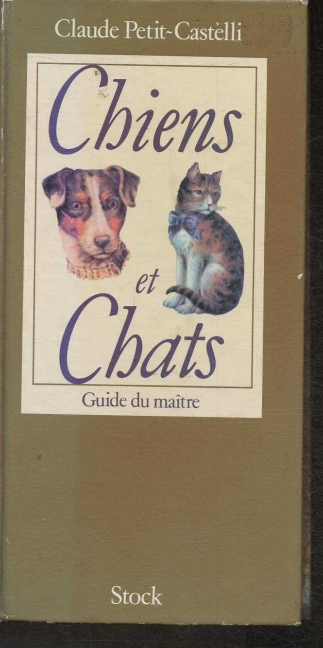 Chiens et chats, guide du maître by Petit-Castelli, Claude book